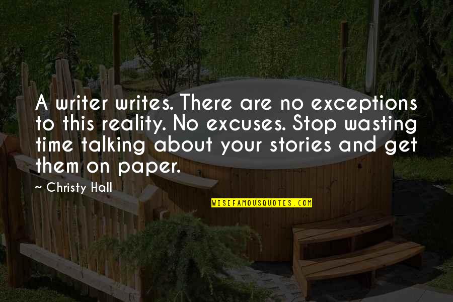 On Process Quotes By Christy Hall: A writer writes. There are no exceptions to