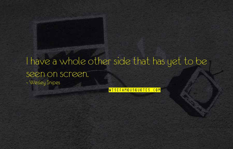 On Screen Quotes By Wesley Snipes: I have a whole other side that has