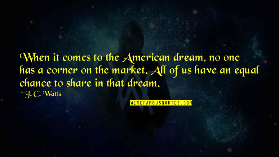 On That Corner Quotes By J. C. Watts: When it comes to the American dream, no