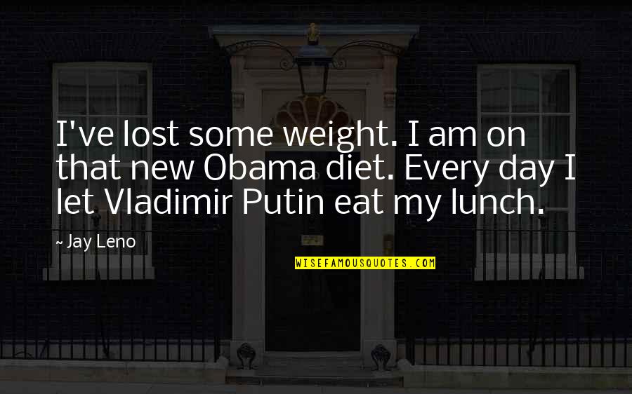 On That Day Quotes By Jay Leno: I've lost some weight. I am on that