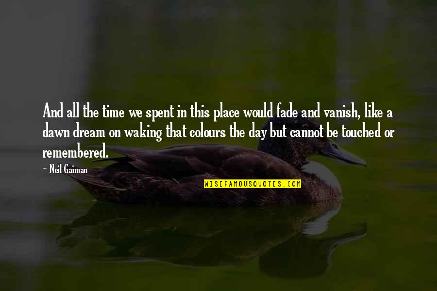 On That Day Quotes By Neil Gaiman: And all the time we spent in this