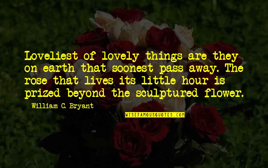 On The Hour Quotes By William C. Bryant: Loveliest of lovely things are they on earth