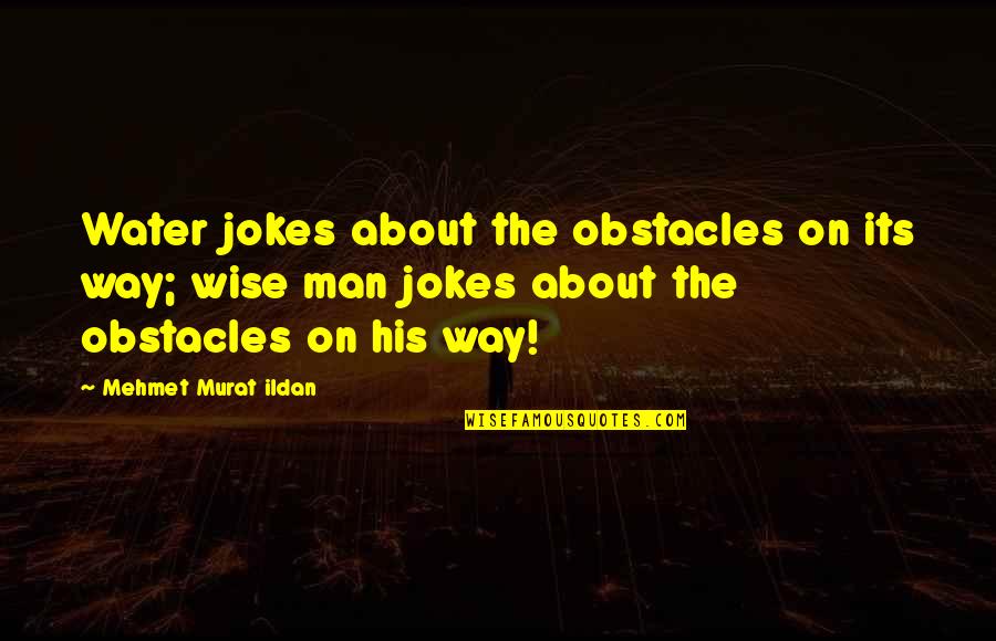 On The Water Quotes By Mehmet Murat Ildan: Water jokes about the obstacles on its way;