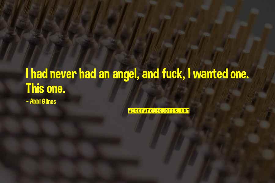 Once Trust Is Broken Quotes By Abbi Glines: I had never had an angel, and fuck,