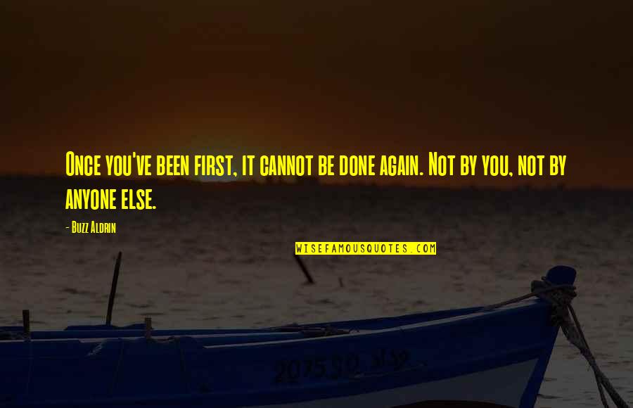 Once You Done Quotes By Buzz Aldrin: Once you've been first, it cannot be done