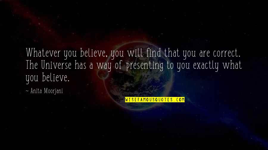 Onceisnotenough Quotes By Anita Moorjani: Whatever you believe, you will find that you