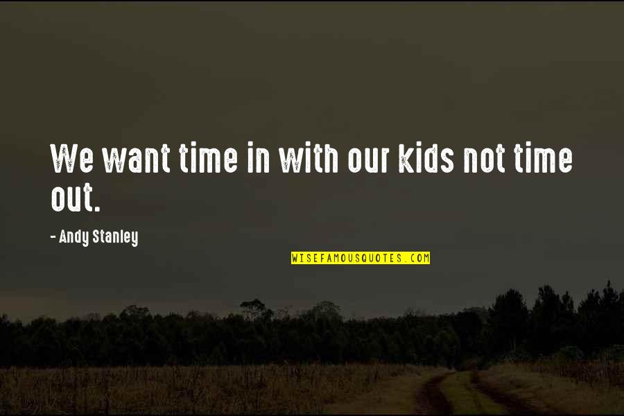 Oncken Obituary Quotes By Andy Stanley: We want time in with our kids not