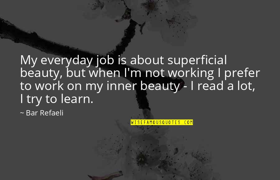 Oncology Nurse Quotes By Bar Refaeli: My everyday job is about superficial beauty, but