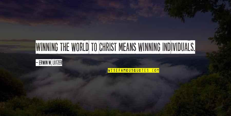 Onderkant Overkapping Quotes By Erwin W. Lutzer: Winning the world to Christ means winning individuals.