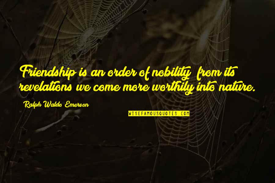 Ondrej Kudela Quotes By Ralph Waldo Emerson: Friendship is an order of nobility; from its