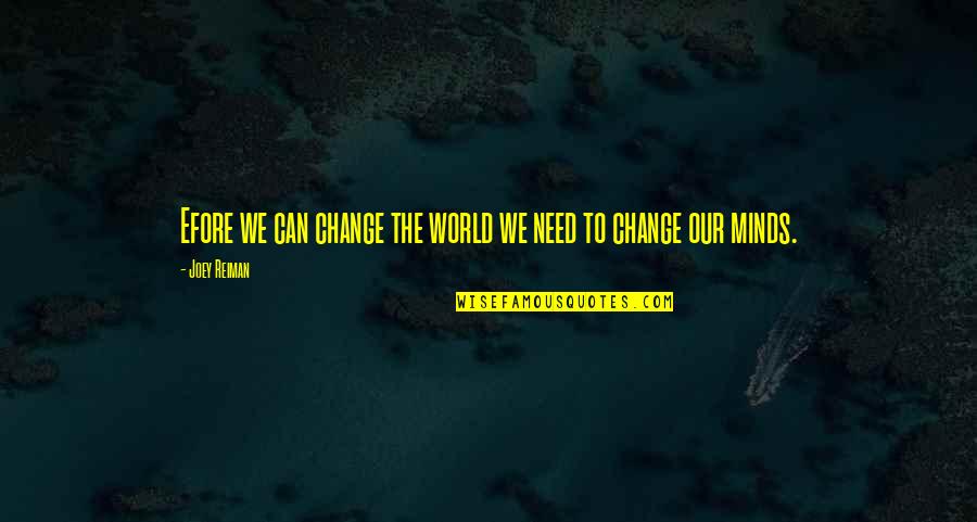 Ondriezek Law Quotes By Joey Reiman: Efore we can change the world we need