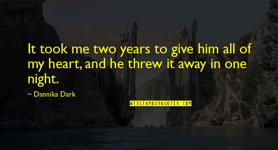 One And Only Boyfriend Quotes By Dannika Dark: It took me two years to give him