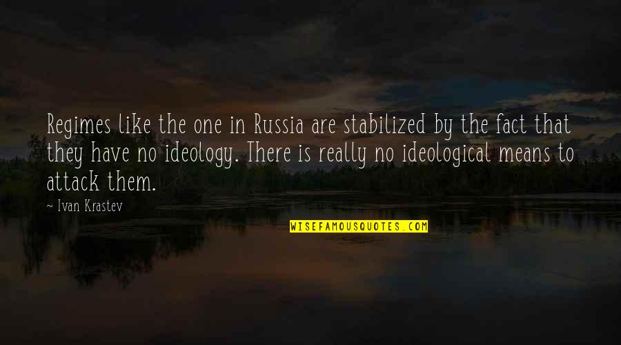 One And Only Ivan Quotes By Ivan Krastev: Regimes like the one in Russia are stabilized