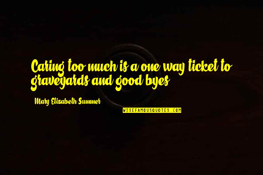 One Caring Quotes By Mary Elizabeth Summer: Caring too much is a one-way ticket to