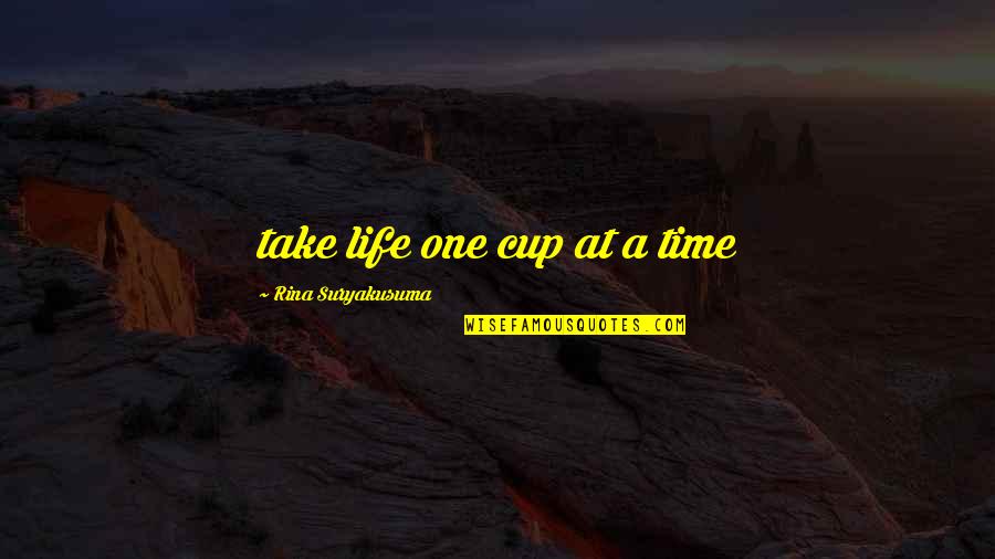 One Cup Coffee Quotes By Rina Suryakusuma: take life one cup at a time