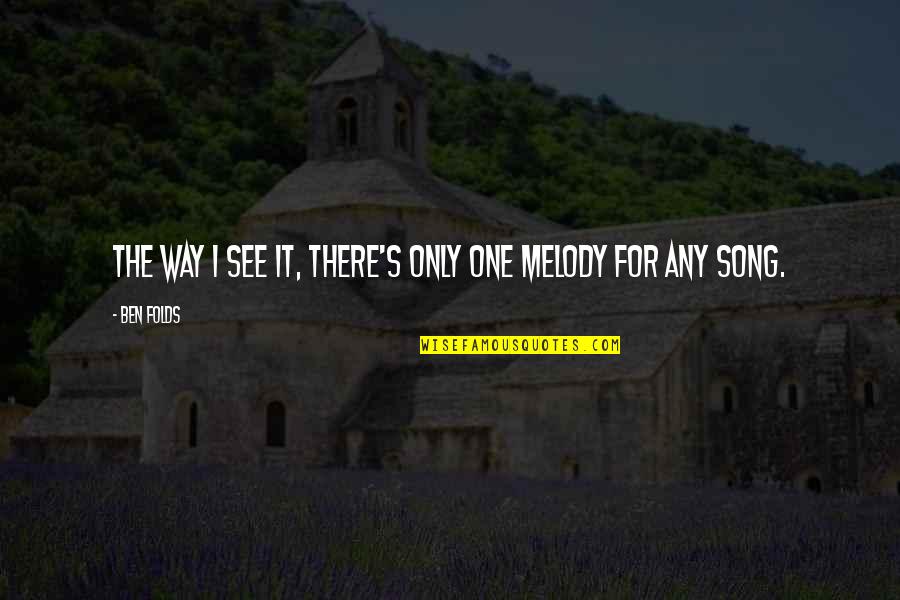 One D Song Quotes By Ben Folds: The way I see it, there's only one