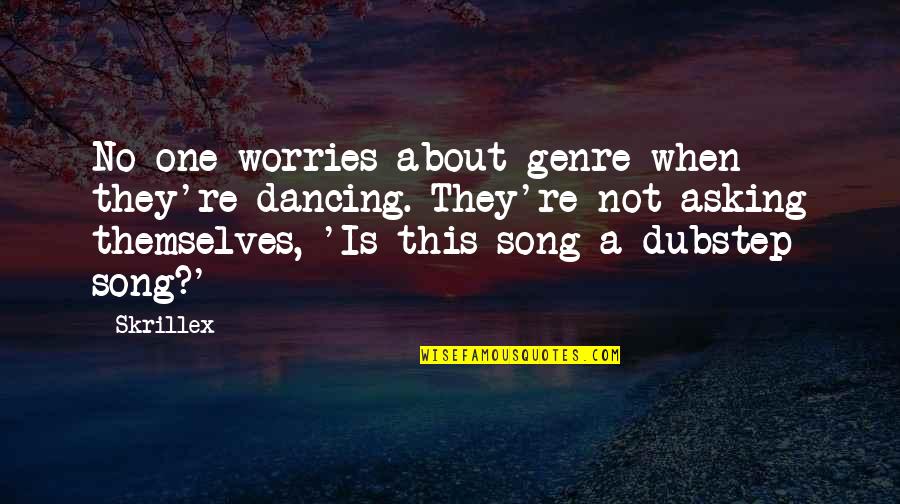 One D Song Quotes By Skrillex: No one worries about genre when they're dancing.