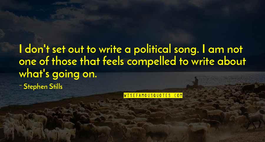 One D Song Quotes By Stephen Stills: I don't set out to write a political