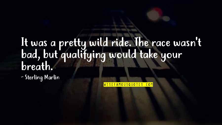 One Day At Sunset Quotes By Sterling Marlin: It was a pretty wild ride. The race