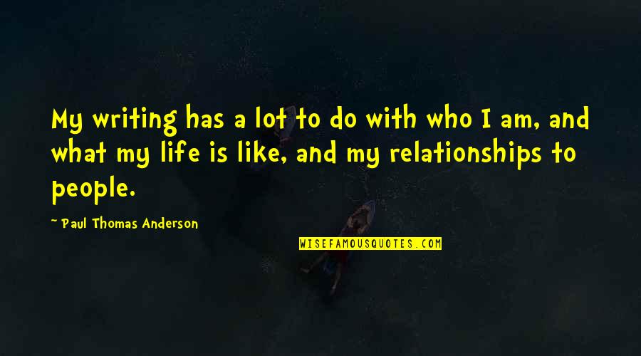 One Day Closer To You Quotes By Paul Thomas Anderson: My writing has a lot to do with