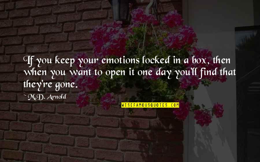 One Day For Sure Quotes By M.D. Arnold: If you keep your emotions locked in a