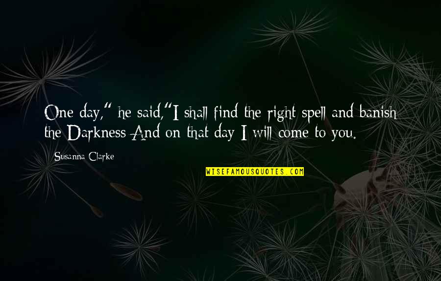 One Day It Will Be Ok Quotes By Susanna Clarke: One day," he said,"I shall find the right