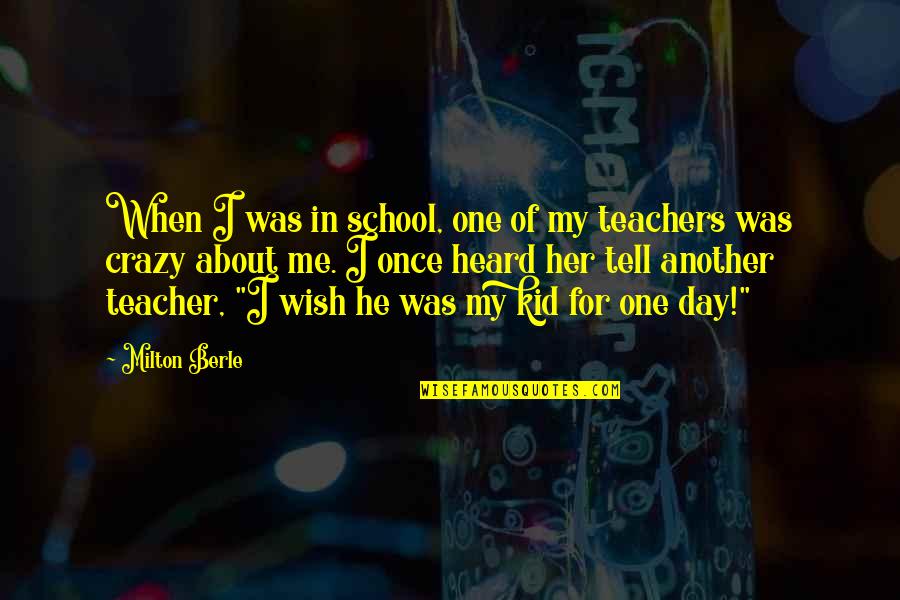One Day School Quotes By Milton Berle: When I was in school, one of my