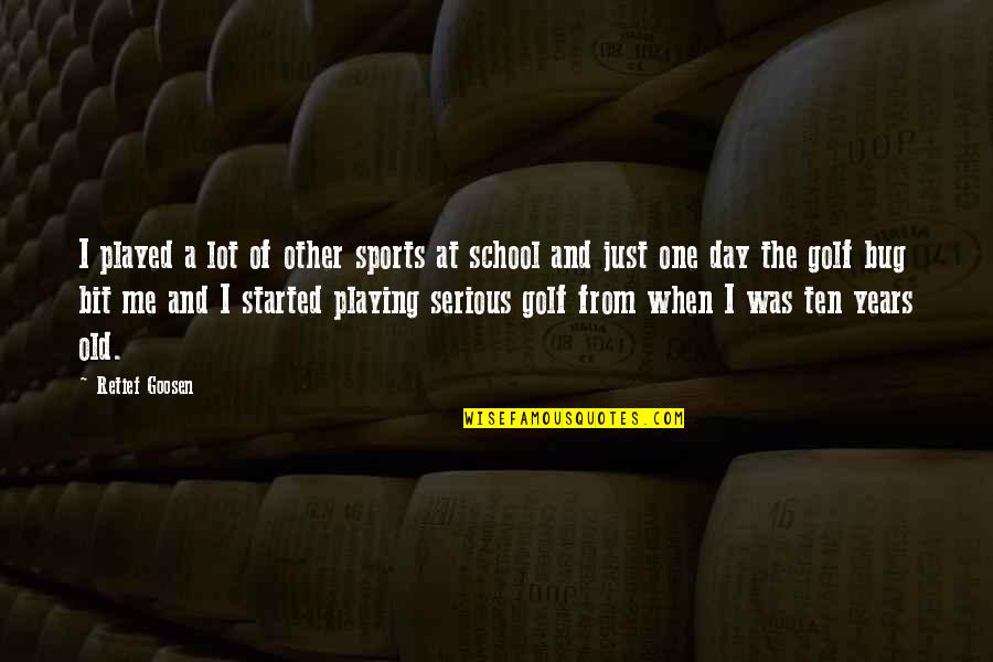 One Day School Quotes By Retief Goosen: I played a lot of other sports at