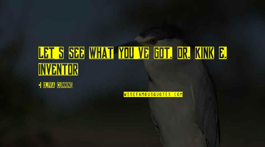 One Day When You Least Expect It Quotes By Olivia Cunning: Let's see what you've got, Dr. Kink E.