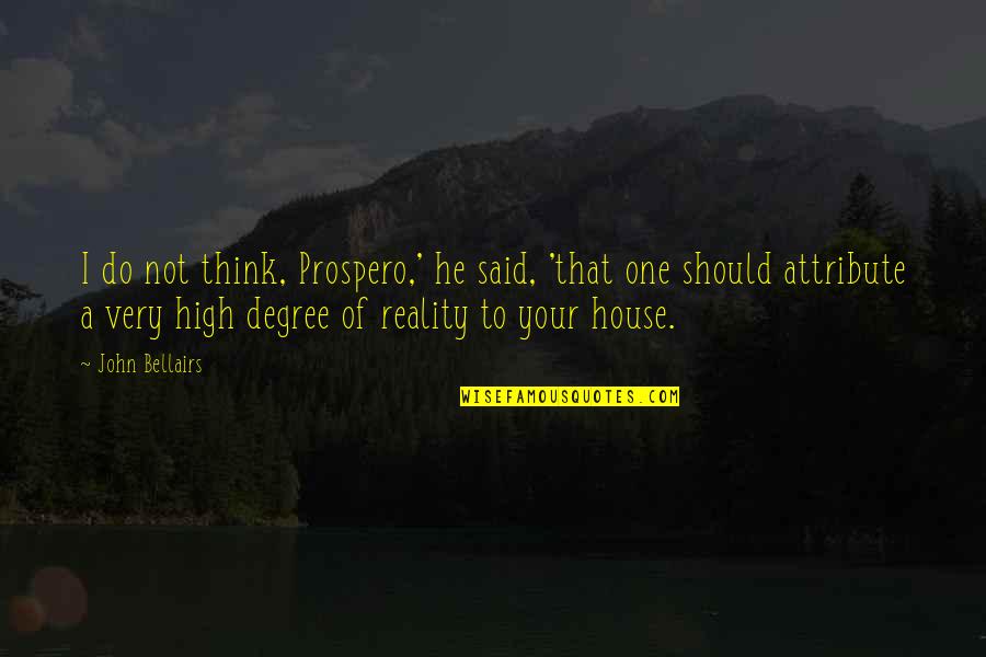 One Degree Quotes By John Bellairs: I do not think, Prospero,' he said, 'that