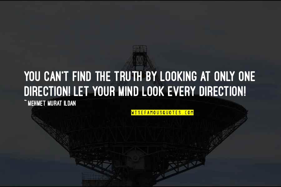 One Direction Best Quotes By Mehmet Murat Ildan: You can't find the truth by looking at