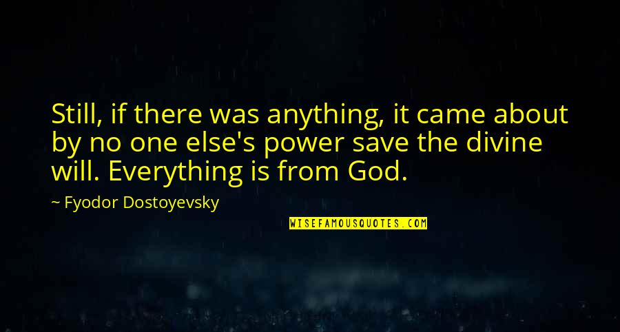 One God Quotes By Fyodor Dostoyevsky: Still, if there was anything, it came about