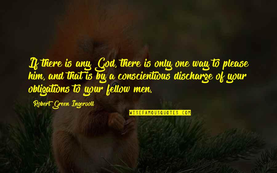 One God Quotes By Robert Green Ingersoll: If there is any God, there is only