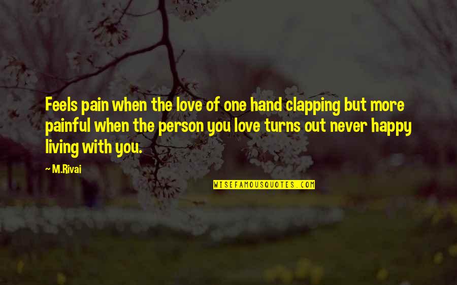 One Hand Clapping Quotes By M.Rivai: Feels pain when the love of one hand