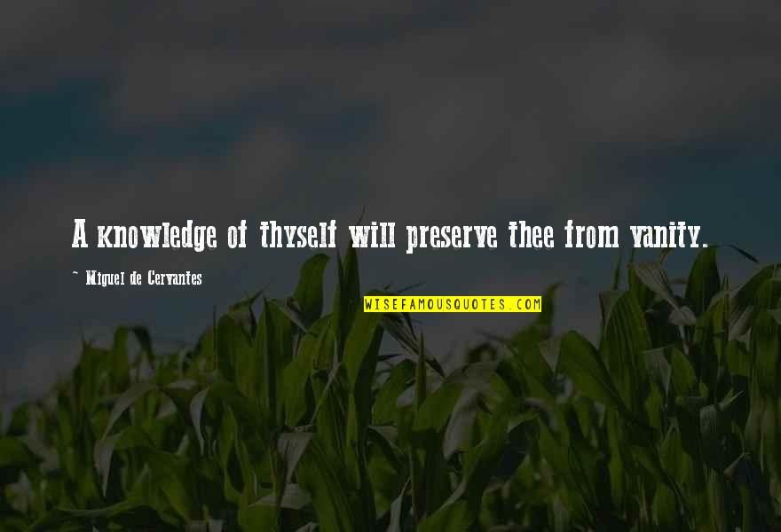 One Last Time Love Quotes By Miguel De Cervantes: A knowledge of thyself will preserve thee from