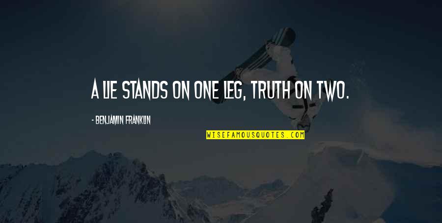 One Leg Quotes By Benjamin Franklin: A lie stands on one leg, truth on