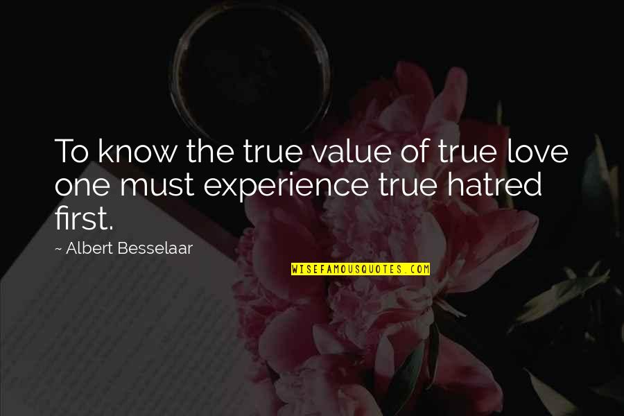 One Love One Life Quotes By Albert Besselaar: To know the true value of true love
