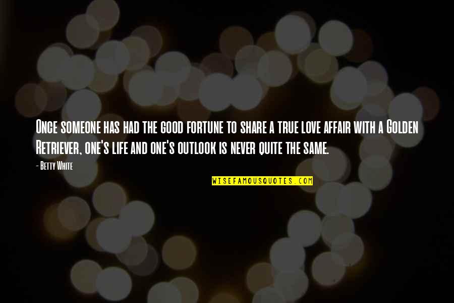 One Love One Life Quotes By Betty White: Once someone has had the good fortune to