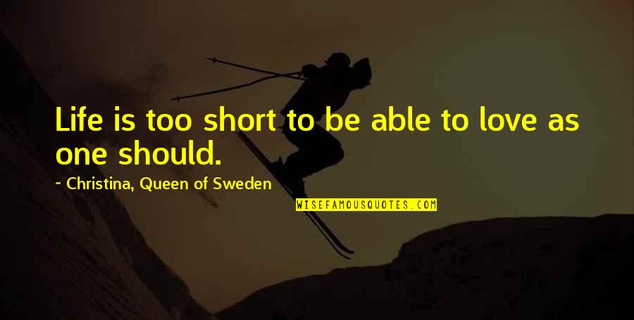 One Love One Life Quotes By Christina, Queen Of Sweden: Life is too short to be able to