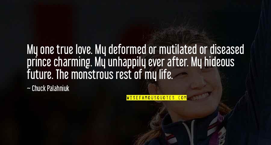 One Love One Life Quotes By Chuck Palahniuk: My one true love. My deformed or mutilated
