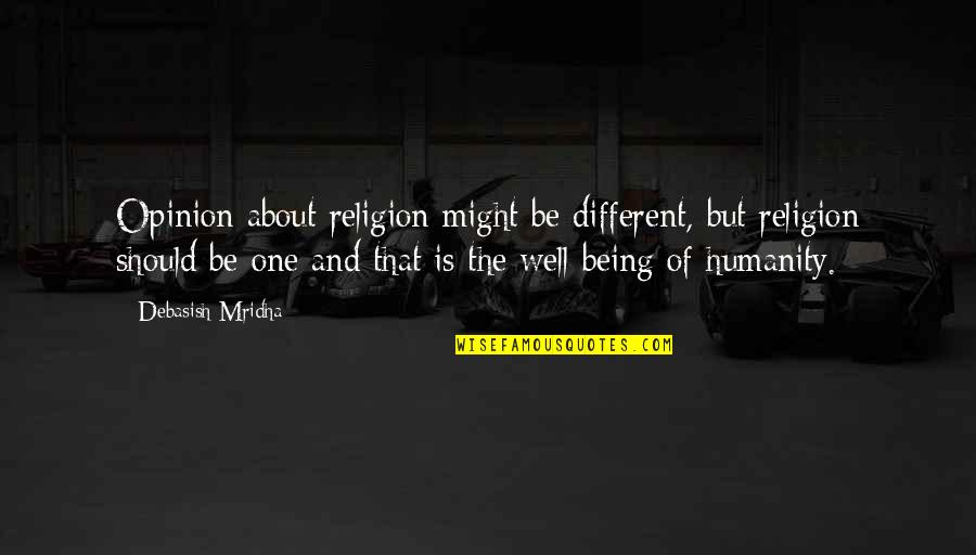 One Love One Life Quotes By Debasish Mridha: Opinion about religion might be different, but religion