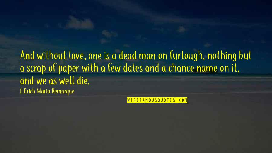 One Love One Life Quotes By Erich Maria Remarque: And without love, one is a dead man