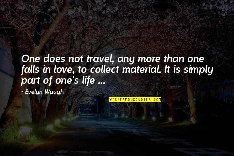 One Love One Life Quotes By Evelyn Waugh: One does not travel, any more than one