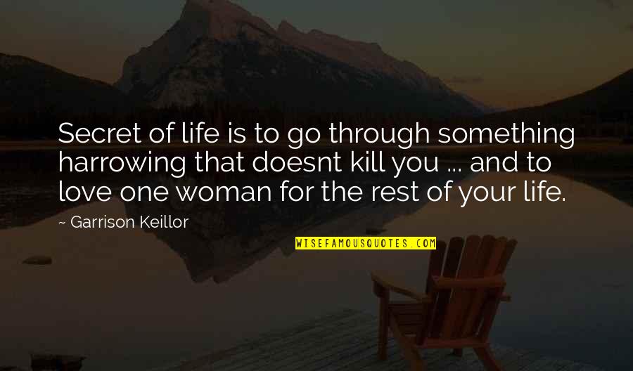 One Love One Life Quotes By Garrison Keillor: Secret of life is to go through something