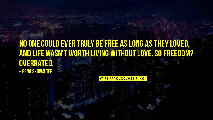 One Love One Life Quotes By Gena Showalter: No one could ever truly be free as
