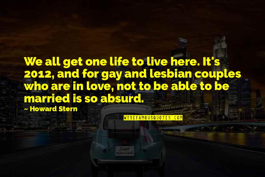 One Love One Life Quotes By Howard Stern: We all get one life to live here.