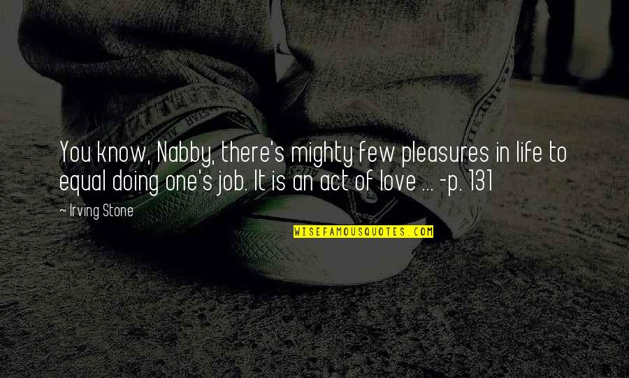 One Love One Life Quotes By Irving Stone: You know, Nabby, there's mighty few pleasures in