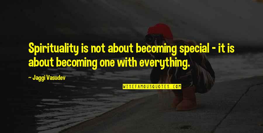 One Love One Life Quotes By Jaggi Vasudev: Spirituality is not about becoming special - it