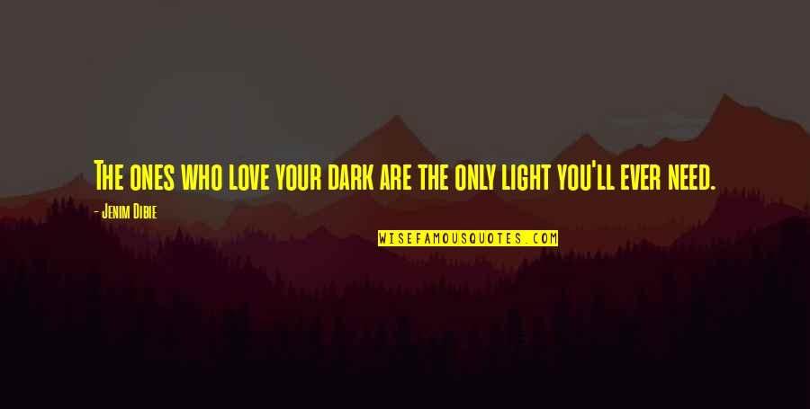 One Love One Life Quotes By Jenim Dibie: The ones who love your dark are the