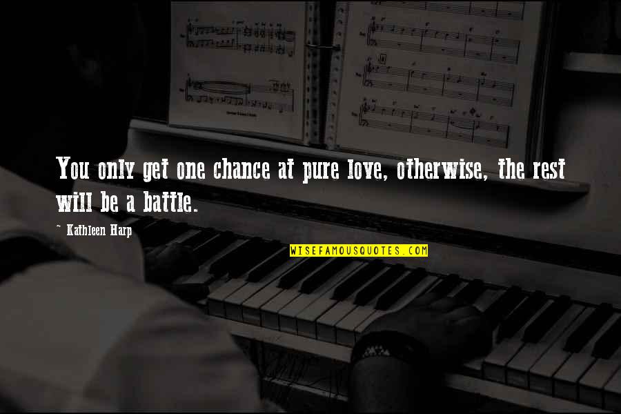 One Love One Life Quotes By Kathleen Harp: You only get one chance at pure love,